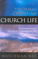 The Normal Christian Church Life: The New Testament Pattern of the Churches, the Ministry, and the Work