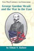 George Gordon Meade and the War in the East