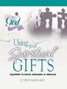Using Your Spiritual Gifts: Equipped to Serve. Engaged in Serving