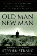 Old Man, New Man: Closing the Gap Between the Life You Could Live and the Life You Are Living