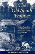 The Old South Frontier: Cotton Plantations and the Formation of Arkansas Society, 1819-1861