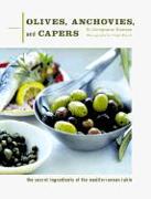 Olives, Anchovies, and Capers: The Secret Ingredients of the Mediterranean Table