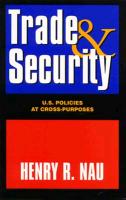 Trade and Security: U.S. Policies at Cross-Purposes