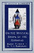 On the Mystical Shape of the Godhead: Basic Concepts in the Kabbalah (Revised)