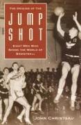 The Origins of the Jump Shot: Eight Men Who Shook the World of Basketball