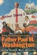 Other Sheep I Have the Autobiography of Father Paul M. Washington