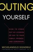 Outing Yourself: How to Come Out as Lesbian or Gay to Your Family, Friends and Coworkers