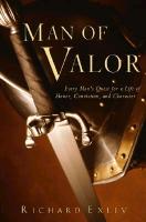 Man of Valor: Every Man's Quest for a Life of Honor, Conviction, and Character