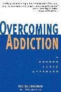 Overcoming Addiction: The Common Sense Approach