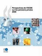 Perspectives de l'OCDE sur les pensions privées 2008