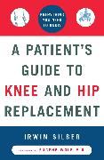 A Patient's Guide to Knee and Hip Replacement