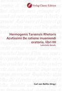 Hermogenis Tarsensis Rhetoris Acvtissimi De ratione inueniendi oratoria, libri IIII