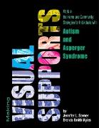 Making Visual Supports Work in the Home and Community: Strategies for Individuals with Autism and Asperger Syndrome