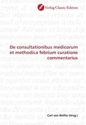 De consultationibus medicorum et methodica febrium curatione commentarius