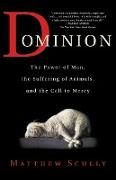 Dominion: The Power of Man, the Suffering of Animals, and the Call to Mercy