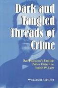 Dark and Tangled Threads of Crime: San Francisco's Famous Police Detective Isaiah W. Lees