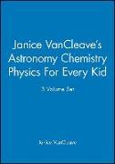 Janice Vancleave's Astronomy Chemistry Physics for Every Kid, 3 Volume Set