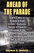 Ahead Of TheParade: A Who's Who Of Treason and High Crimes - Exclusive Details Of Fraud And Corruption Of The Monopoly Press, The Banks, T