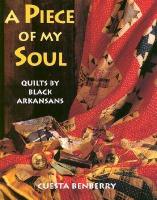 A Piece of My Soul: Quilts by Black Arkansans