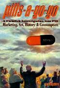 Pills-A-Go-Go: A Fiendish Investigation Into Pill Marketing, Art, History & Consumption