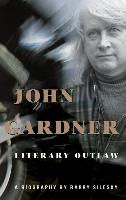 John Gardner: Literary Outlaw