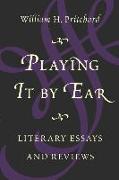 Playing It by Ear: Literary Essays and Reviews