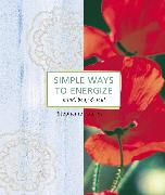 Simple Ways to Energize: Mind, Body & Soul