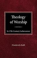 The Theology of Worship in 17th Century Lutheranism