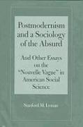 Postmodernism and a Sociology of the Absurd: Absurd and Other Essays on the Nouvelle Vague in American Social Science