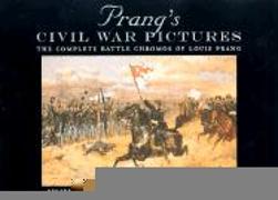 Prang's Civil War Pictures: The Complete Battle Chromos of Louis Prang
