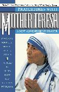 Prayertimes with Mother Teresa: A New Adventure in Prayer