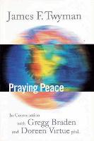 Praying Peace: In Conversation with Gregg Braden and Doreen Virtue