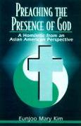 Preaching the Presence of God: A Homiletic from an Asian American Perspective