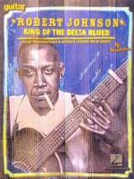 Robert Johnson - King of the Delta Blues: Guitar Transcriptions and Detailed Lessons for 29 Songs