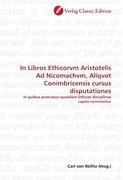 In Libros Ethicorvm Aristotelis Ad Nicomachvm, Aliqvot Conimbricensis cursus disputationes