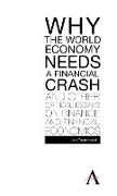 Why the World Economy Needs a Financial Crash and Other Critical Essays on Finance and Financial Economics