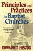 Principles and Practices for Baptist Churches: A Guide to the Administration of Baptist Churches