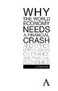 Why the World Economy Needs a Financial Crash and Other Critical Essays on Finance and Financial Economics