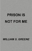 Prison is Not for Me