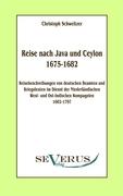 Reise nach Java und Ceylon (1675-1682). Reisebeschreibungen von deutschen Beamten und Kriegsleuten im Dienst der niederländischen West- und Ostindischen Kompagnien 1602 - 1797