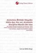 Aristotelus Ethikon Megalon biblia dyo, Hoc est, Aristotelis Disciplina Moralis libri duo