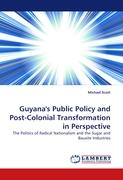 Guyana''s Public Policy and Post-Colonial Transformation in Perspective