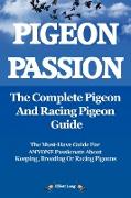 Pigeon Passion. the Complete Pigeon and Racing Pigeon Guide