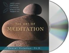The Art of Meditation: Four Classic Meditative Techniques Adapted for Modern Life