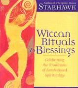 Wiccan Rituals & Blessings: Celebrating the Traditions of Earth-Based Spirituality