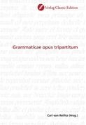 Grammaticae opus tripartitum