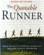 The Quotable Runner: Great Moments of Wisdom, Inspiration, Wrongheadedness, and Humor