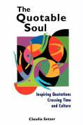The Quotable Soul: Inspiring Quotations Crossing Time and Culture