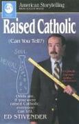 Raised Catholic: (Can You Tell?)