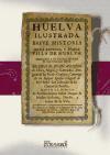 Huelva ilustrada : breve historia de la antigua y noble villa de Huelva